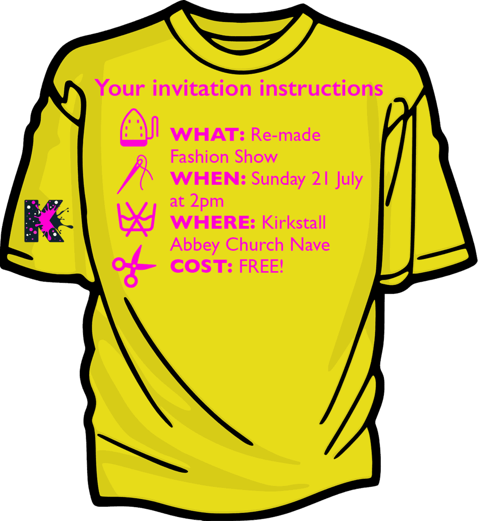 image reads. Your Invite Instructions. WHAT: Re-made Fashion Show. WHEN: Sunday 21 July at 2pm. WHERE: Kirkstall Abbey Church Nave. COST: FREE!